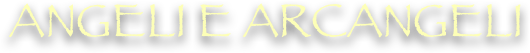 ANGELI E ARCANGELI